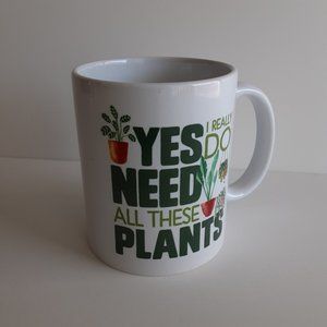 Mug Yes I Really Do Need All These Plants Coffee Tea Plant Lady Gardner
